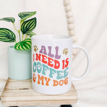 All I Need is Coffee & My Dog Mug